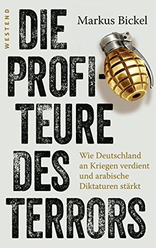 Die Profiteure des Terrors: Wie Deutschland an Kriegen verdient und arabische Diktaturen stärkt