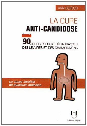 La cure anti-candidose : 90 jours pour se débarrasser des levures et des champignons : la cause invisible de plusieurs maladies