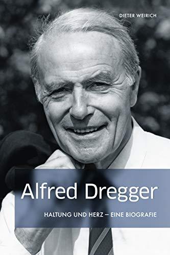 Alfred Dregger - Haltung und Herz: Eine Biografie