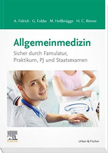 Allgemeinmedizin: Sicher durch Famulatur, Praktikum, PJ und Staatsexamen