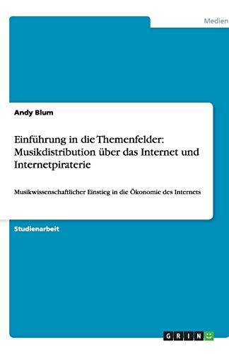 Einführung in die Themenfelder: Musikdistribution über das Internet und Internetpiraterie: Musikwissenschaftlicher Einstieg in die Ökonomie des Internets