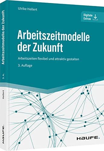 Arbeitszeitmodelle der Zukunft: Arbeitszeiten flexibel und attraktiv gestalten (Haufe Fachbuch)