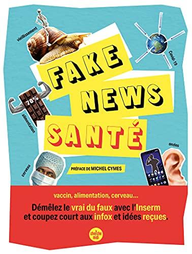 Fake news santé : vaccin, alimentation, cerveau... : démêlez le vrai du faux avec l'Inserm et coupez court aux infox et idées reçues