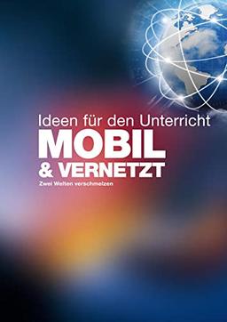 MOBIL & VERNETZT - Ideen für den Unterricht