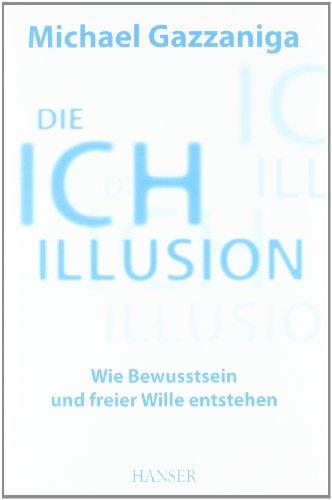 Die Ich-Illusion: Wie Bewusstsein und freier Wille entstehen