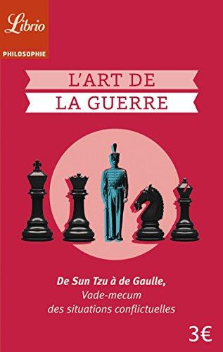 L'art de la guerre : de Sun Tzu à de Gaulle : vade-mecum des situations conflictuelles