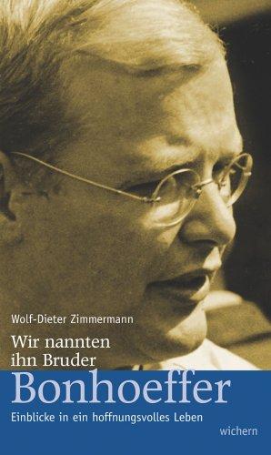 Wir nannten ihn Bruder Bonhoeffer. Einblicke in ein hoffnungsvolles Leben