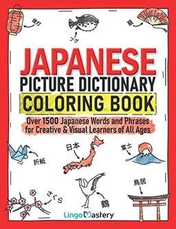 Japanese Picture Dictionary Coloring Book: Over 1500 Japanese Words and Phrases for Creative & Visual Learners of All Ages (Color and Learn, Band 10)