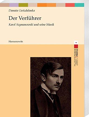 Der Verführer: Karol Szymanowski und seine Musik (Polnische Profile)