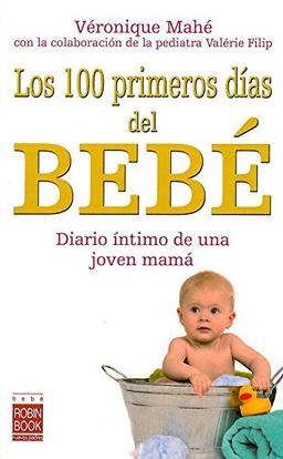 Los 100 primeros días con tu bebé: Diario Intimo de Una Joven Mama