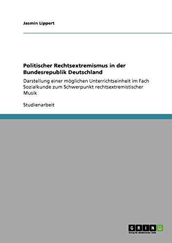 Politischer Rechtsextremismus in der Bundesrepublik Deutschland: Darstellung einer möglichen Unterrichtseinheit im Fach Sozialkunde zum Schwerpunkt rechtsextremistischer Musik