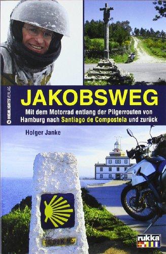 Jakobsweg: Mit dem Motorrad entlang der Pilgerrouten von Hamburg nach Santiago de Compostela und zurück