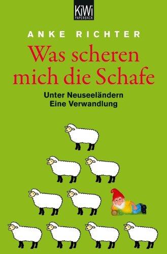 Was scheren mich die Schafe: Unter Neuseeländern. Eine Verwandlung