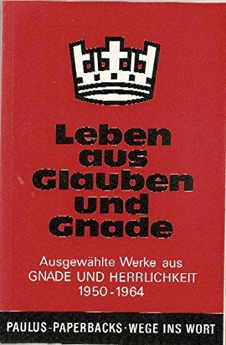 Leben aus Glauben und Gnade: Ausgewählte Aufsätze aus "Gnade und Herrlichkeit"