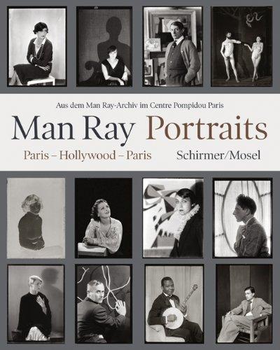 Portraits. Paris, Hollywood, Paris 1921-1976: Aus dem Man Ray-Archiv im Centre Pompidou Paris