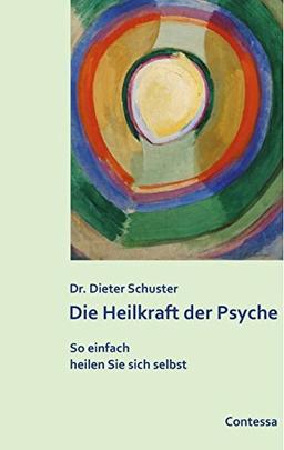 Die Heilkraft der Psyche: So einfach heilen Sie sich selbst