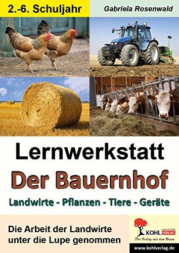 Lernwerkstatt Der Bauernhof: Landwirte - Pflanzen - Tiere - Geräte