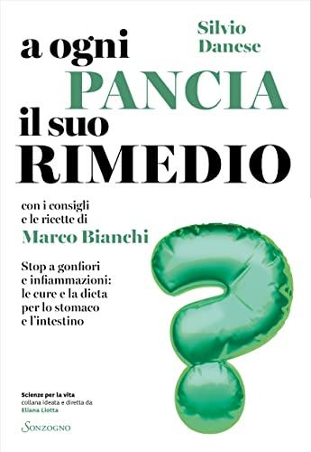 A ogni pancia il suo rimedio. Stop a gonfiori e infiammazioni: le cure e la dieta per lo stomaco e l'intestino (Scienze per la vita)