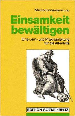 Einsamkeit bewältigen. Eine Lern- und Praxisanleitung für die Altenhilfe