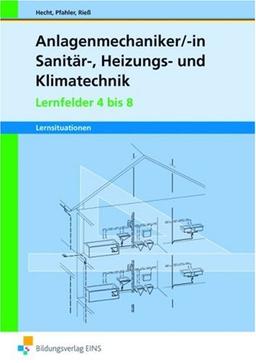 Lernfelder 4 - 8. Lernsituationen, Projekte. Arbeitsheft: Sanitär-, Heizungs- und Klimatechnik. Lernsituationen, Projekte