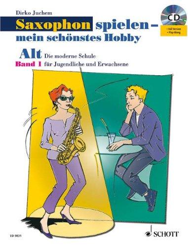 Saxophon spielen - mein schönstes Hobby. Alt-Saxophon - Band 1: Die moderne Schule für Jugendliche und Erwachsene