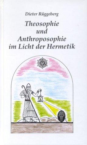 Theosophie und Anthroposophie im Licht der Hermetik