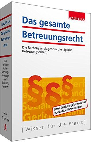 Das gesamte Betreuungsrecht Textausgabe 2015: Die Rechtsgrundlagen für die tägliche Betreuungsarbeit