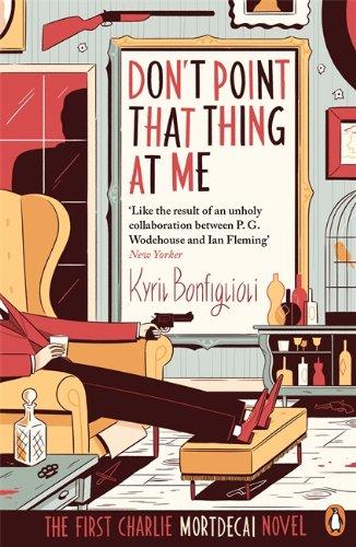 Don't Point That Thing at me: The First Charlie Mortdecai Novel (Mortdecai Trilogy 1)