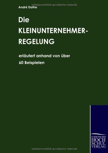 Die Kleinunternehmerregelung: erläutert anhand von über 60 Beispielen