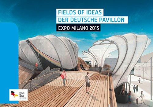 Fields of Ideas. Der Deutsche Pavillon EXPO Milano 2015