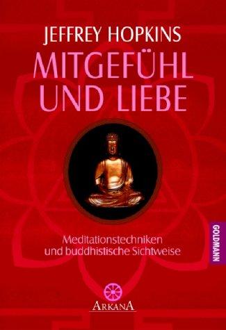 Mitgefühl und Liebe. Meditationstechniken und buddhistische Sichweise.