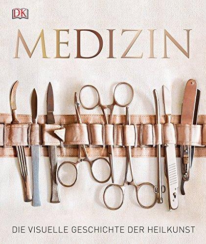 Medizin: Die visuelle Geschichte der Heilkunst