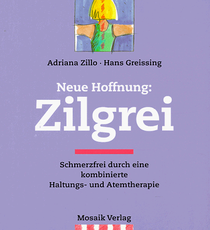 Neue Hoffnung: Zilgrei. Schmerzfrei durch eine kombinierte Haltungs- und Atemtherapie