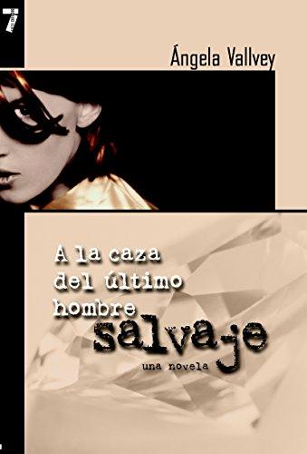 A la Caza del Ultimo Hombre Salvaje: Una novela