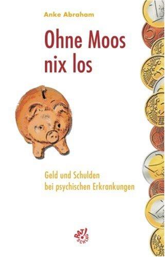 Ohne Moos nix los. Geld und Schulden bei psychischen Erkrankungen