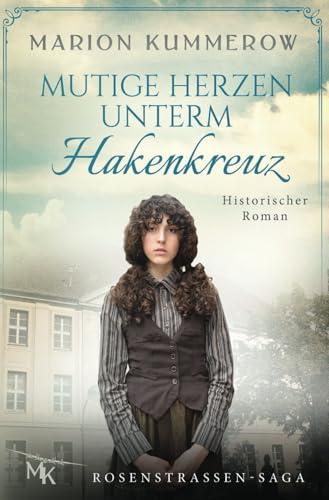 Mutige Herzen unterm Hakenkreuz: Verfolgt von den Nazis, angetrieben von der Hoffnung (Rosenstrassen Saga, Band 4)