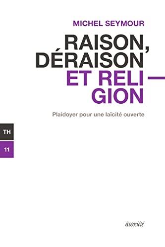 Raison, déraison et religion - Plaidoyer pour une laïcité ou: Plaidoyer pour une laïcité ouverte