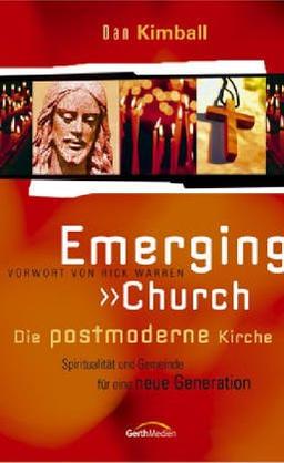 Emerging Church - Die postmoderne Kirche: Spiritualität und Gemeinde für neue Generationen