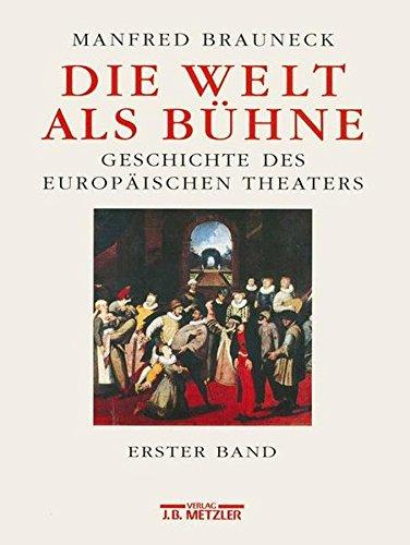 Die Welt als Bühne: Geschichte des Europäischen Theaters, Bd. 1