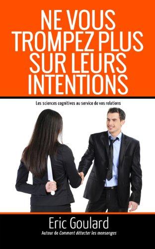 Ne vous trompez plus sur leurs intentions: Les sciences cognitives au service de vos relations