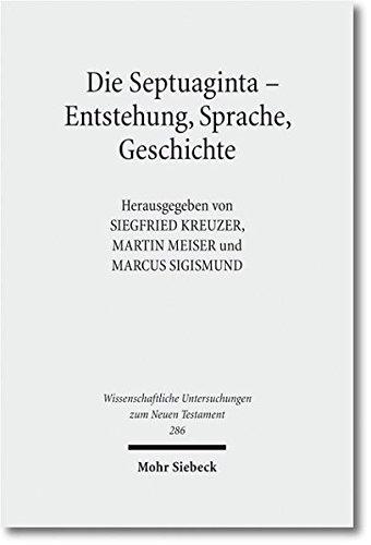 Die Septuaginta - Entstehung, Sprache, Geschichte: 3. Internationale Fachtagung veranstaltet von Septuaginta Deutsch (LXX.D), Wuppertal 22.-25. Juli ... Untersuchungen zum Neuen Testament)