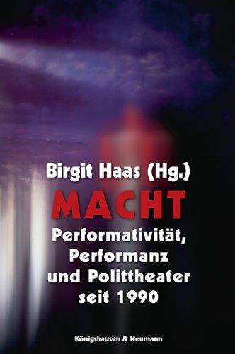 Macht: Performativität, Performanz und Polittheater seit 1990