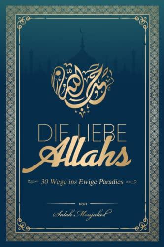 Die Liebe Allahs: 30 Wege ins Ewige Paradies