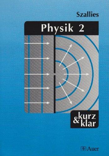 Physik, 2 Bde., Bd.2, Mechanik, Kinetische Gastheorie und Thermodynamik, Elektrische und magnetische Felder . . .