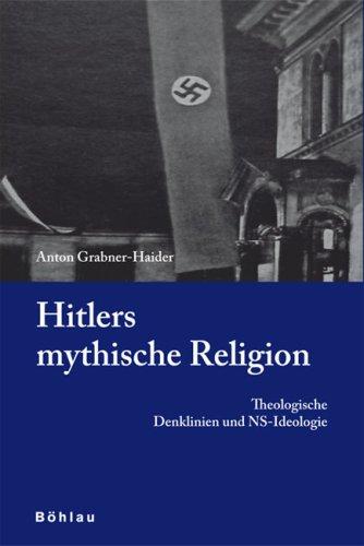 Hitlers mythische Religion: Theologische Denklinien und NS-Ideologie