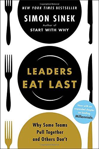 Leaders Eat Last: Why Some Teams Pull Together and Others Don't