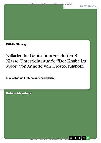 Balladen im Deutschunterricht der 8. Klasse. Unterrichtsstunde: Der Knabe im Moor von Annette von Droste-Hülshoff.: Eine natur- und totenmagische Ballade.