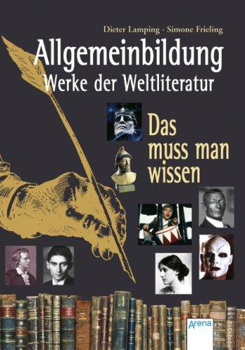 Allgemeinbildung - Werke der Weltliteratur: Das muss man wissen