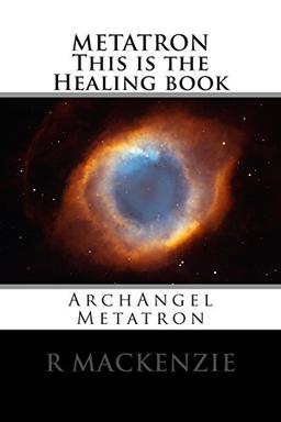 METATRON         This is the Healing book: ArchAngel Metatron