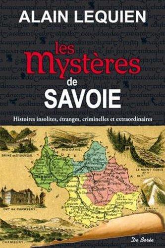 Les mystères de Savoie : histoires insolites, étranges, criminelles et extraordinaires